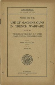 Notes on the Use of Machine Guns in Trench Warfare and on the Training of Machine Gun Units, Compiled from Foreign Reports U.S. Army War College, 1917 SpC. 355.82424 N911a1917 DePaul University Special Collections and Archives