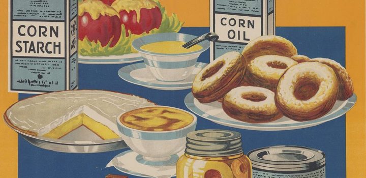 “Wholesome – nutritious foods from corn.” Lloyd Harrison: 1918; United States Food Administration.